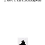 Il senso di una vita immaginata ( Domenico Astuti, 2018 ) – di Carmela Russo